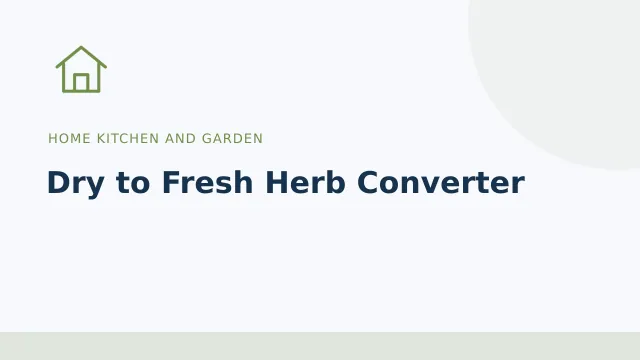 Dry to Fresh Herb Converter — Home kitchen and garden tool illustration