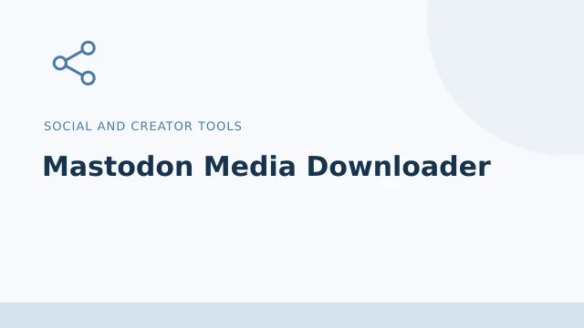 Mastodon Media Downloader — Social and creator tools tool illustration