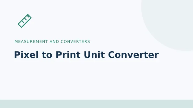 Pixel to Print Unit Converter — Measurement and converters tool illustration