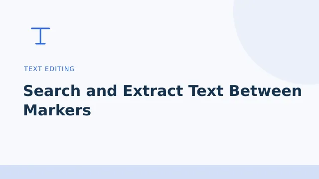Search and Extract Text Between Markers — Text editing tool illustration