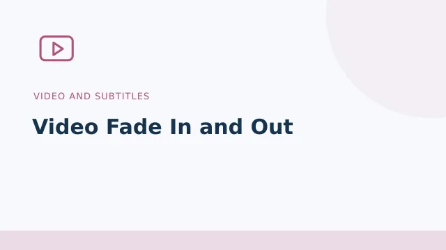 Video Fade In and Out — Video and subtitles tool illustration
